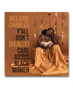 Melanie Charles / Y'all Don't (Really) Care About Black Women ＜Verve＞