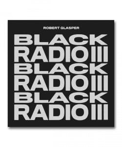 Robert Glasper / Black Radio III ＜Concord＞