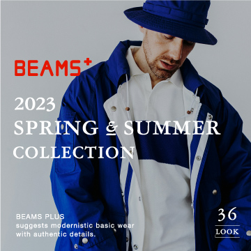 BEAMS PLUS | 2023 SPRING & SUMMER COLLECTION