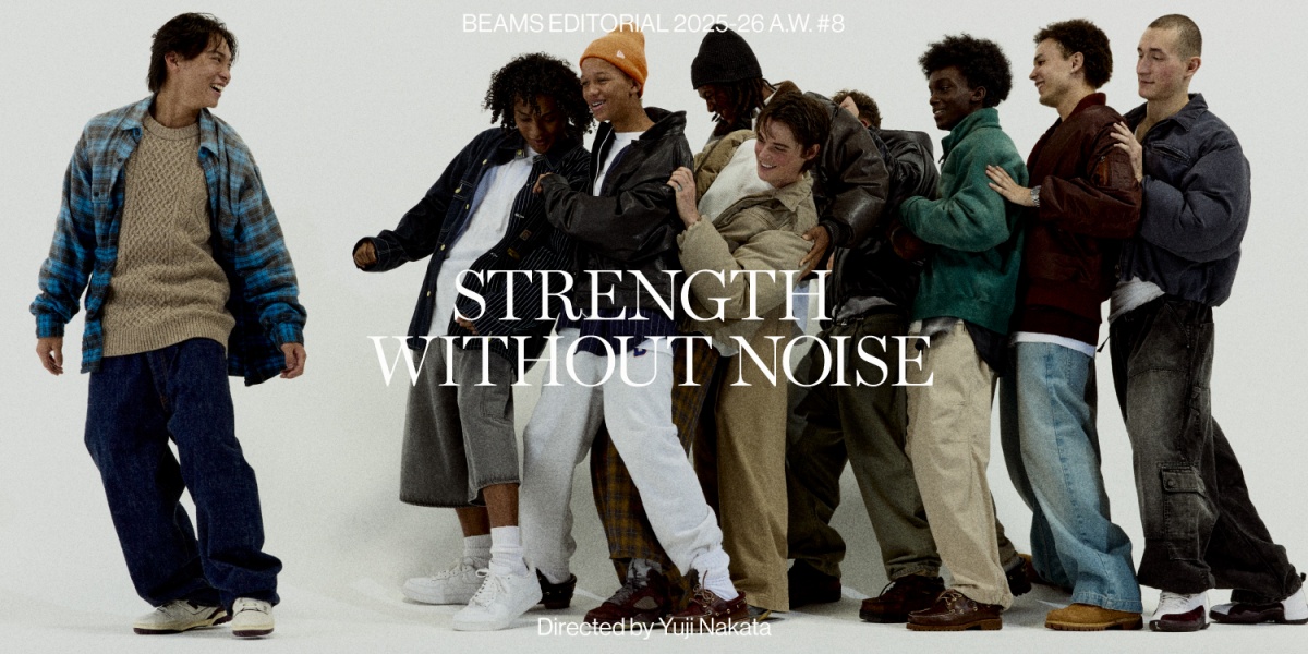 『STRENGTH WITHOUT NOISE』Directed by Yuji Nakata｜BEAMS 25-26AW 