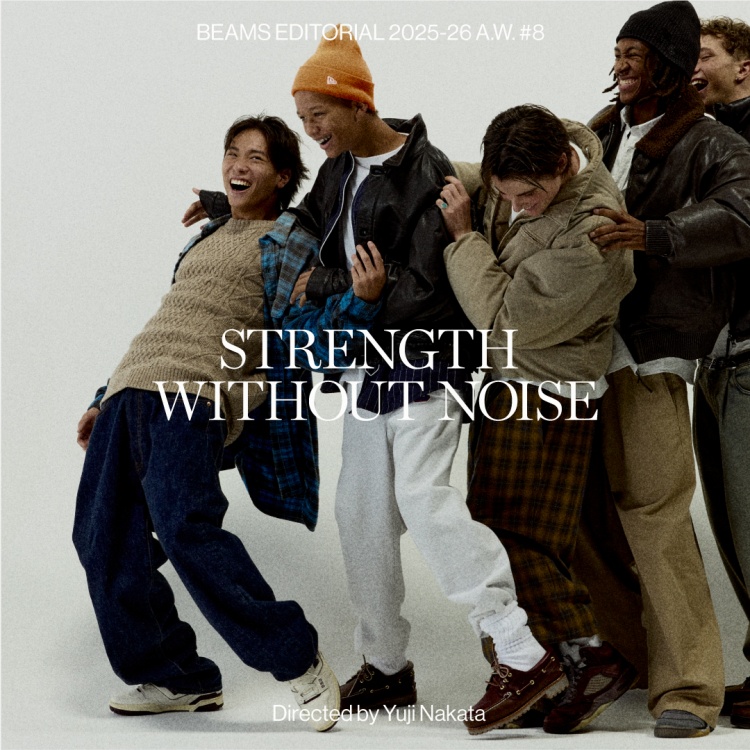 『STRENGTH WITHOUT NOISE』Directed by Yuji Nakata｜BEAMS 25-26AW 