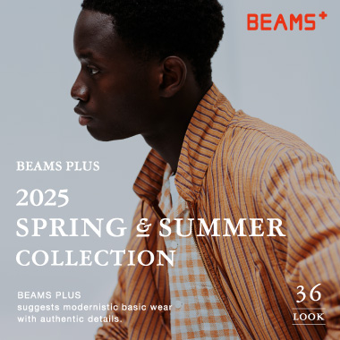 BEAMS PLUS | 2025 SPRING & SUMMER COLLECTION