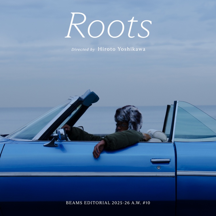 『Roots』Directed by Hiroto Yoshikawa｜BEAMS 25-26AW 