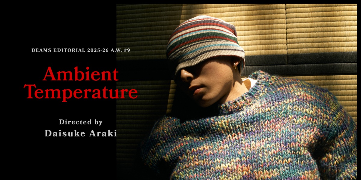 『Ambient Temperature』Directed by Daisuke Araki｜BEAMS 25-26AW 