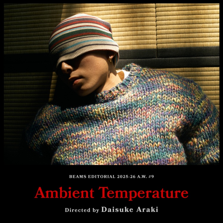 『Ambient Temperature』Directed by Daisuke Araki｜BEAMS 25-26AW 