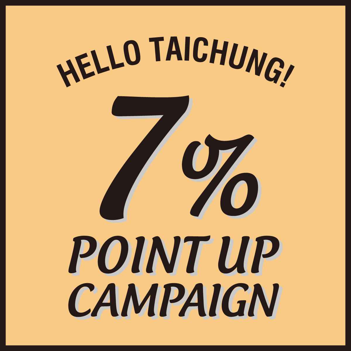 HELLO TAICHUNG ! 7% POINT CAMPAIGN